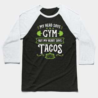 My Head Says Gym But My Heart Says Tacos (Typography) Baseball T-Shirt
